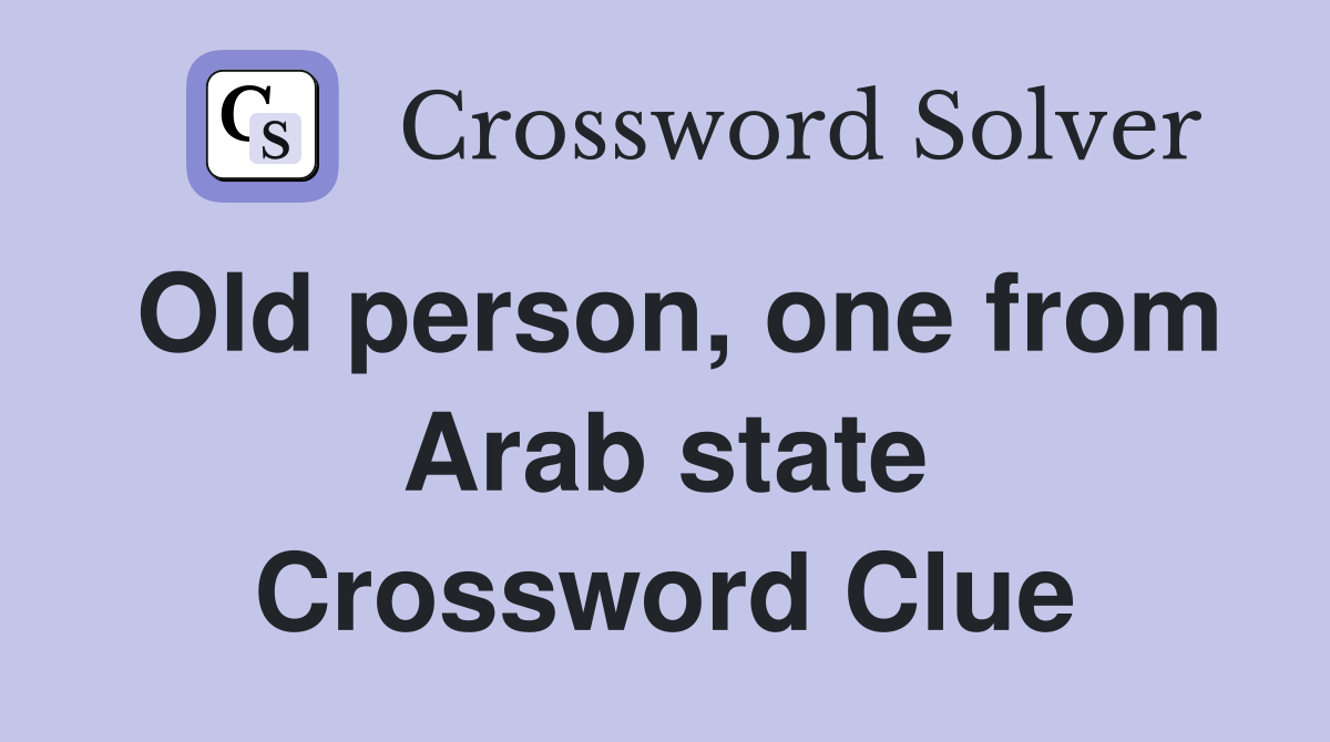 Old person, one from Arab state Crossword Clue