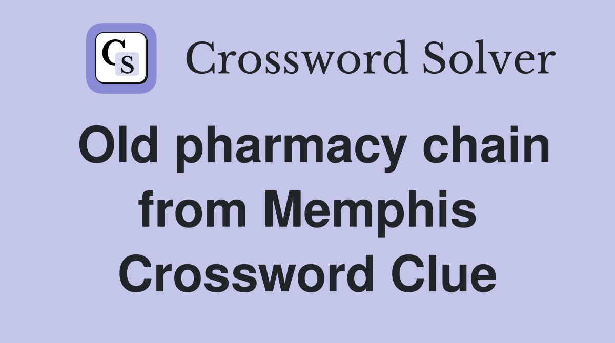 Old pharmacy chain from Memphis Crossword Clue