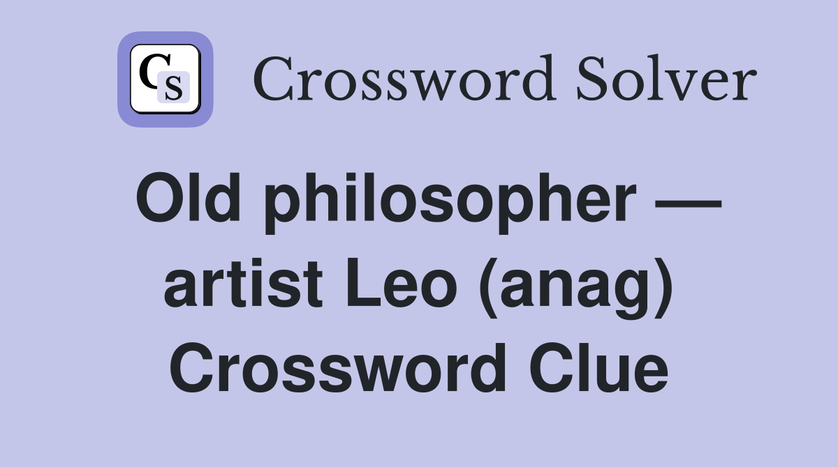 Old philosopher — artist Leo (anag) Crossword Clue