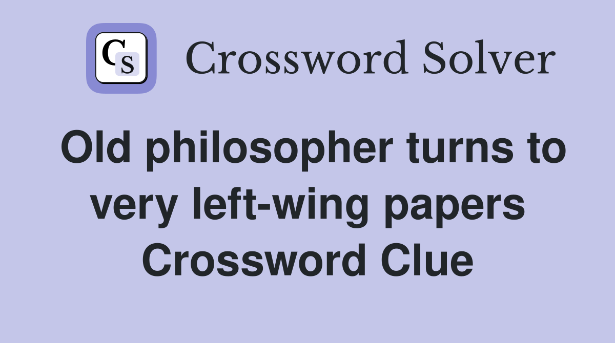 Old philosopher turns to very left-wing papers Crossword Clue