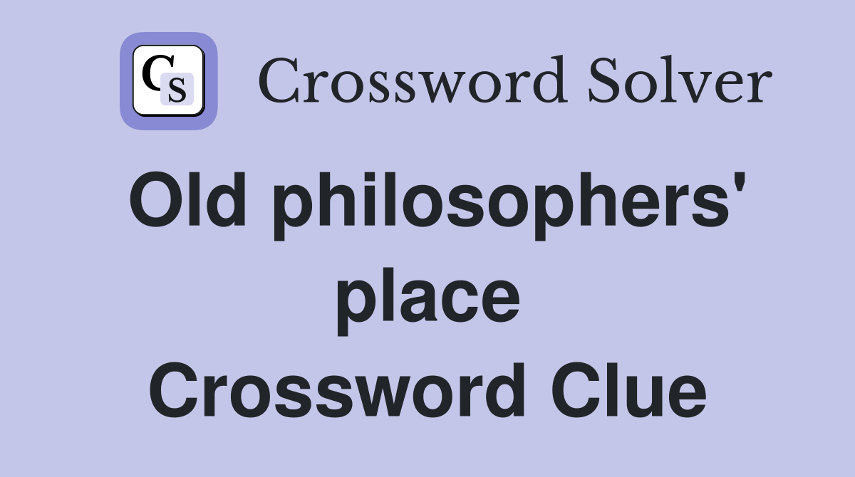 Old philosophers' place Crossword Clue