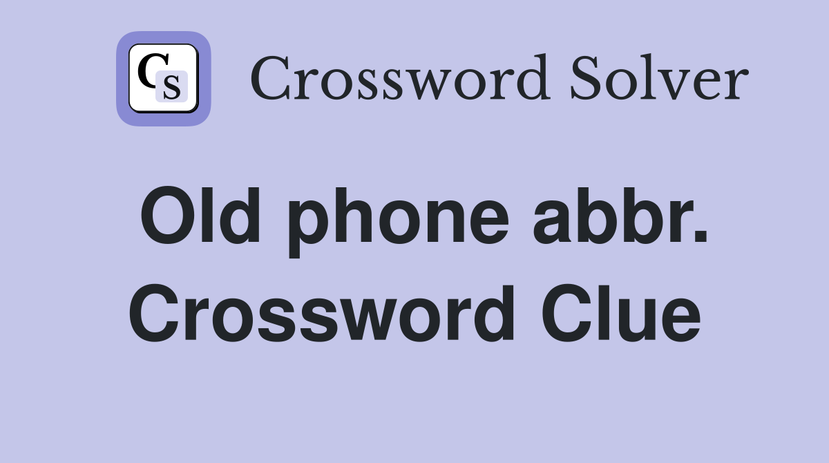 Old phone abbr. Crossword Clue