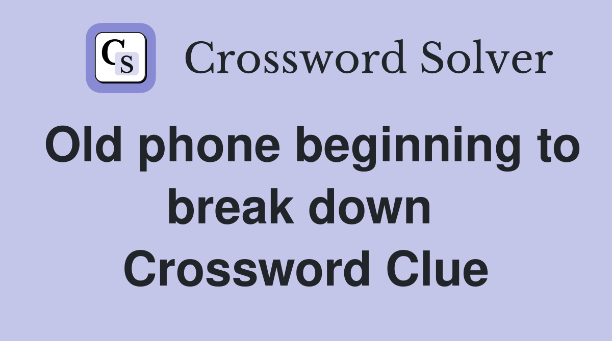 Old phone beginning to break down  Crossword Clue