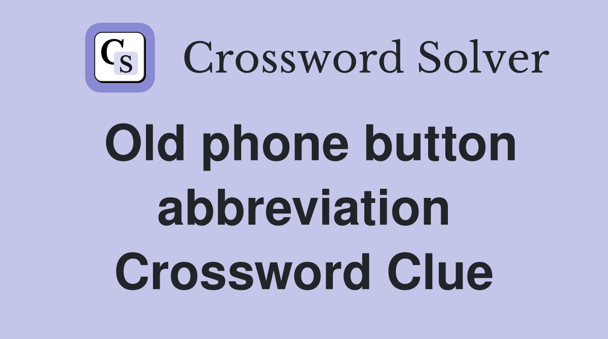 Old phone button abbreviation Crossword Clue