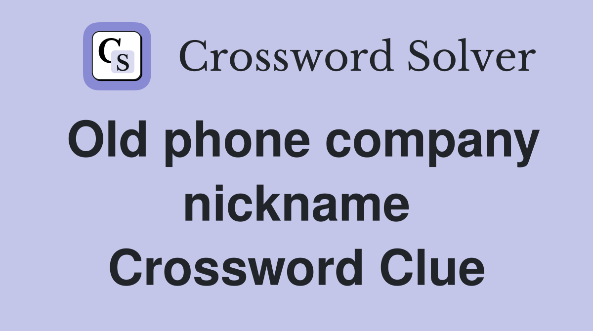 Old phone company nickname Crossword Clue