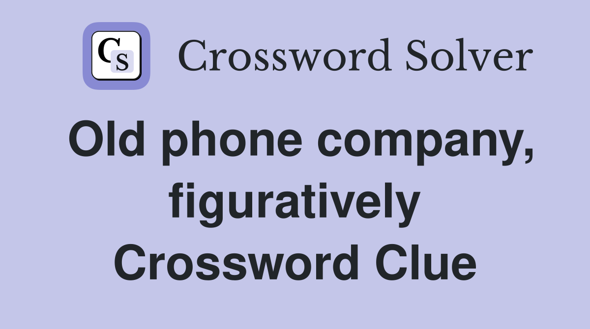 Old phone company, figuratively Crossword Clue