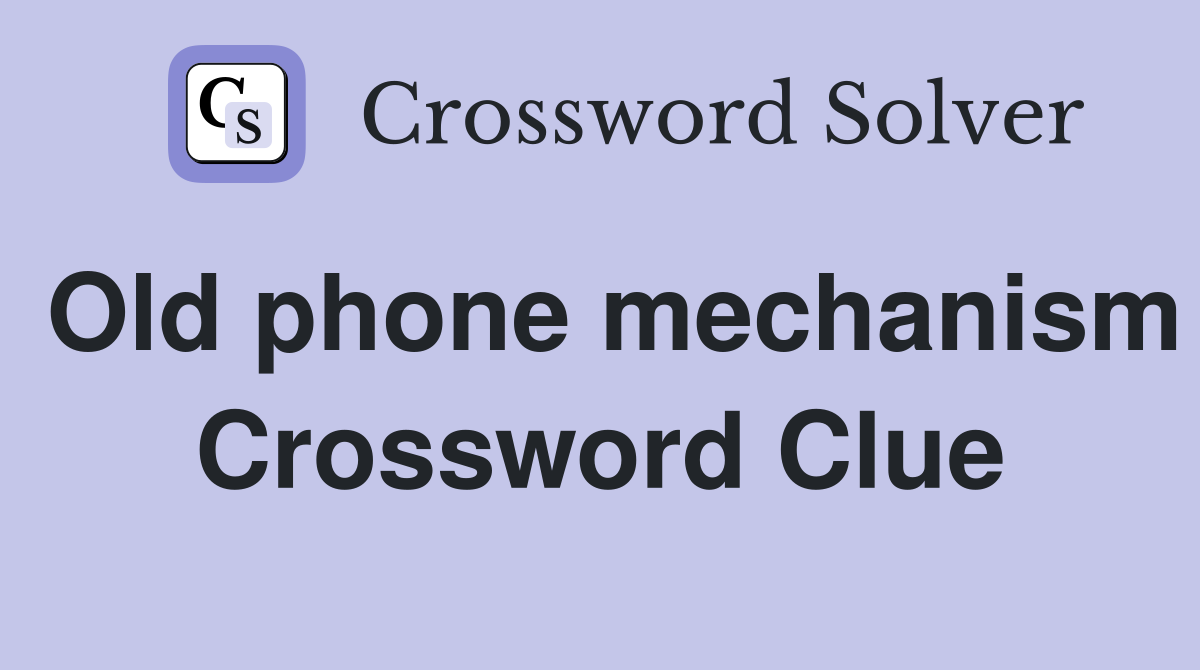Old phone mechanism Crossword Clue