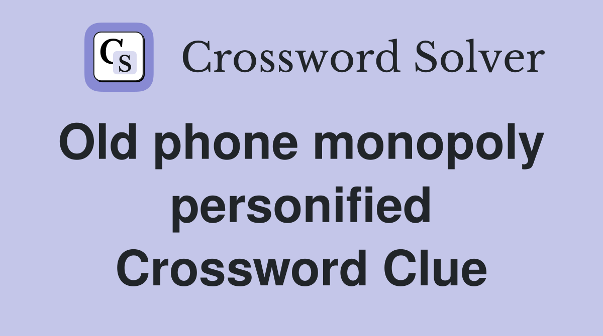 Old phone monopoly  personified Crossword Clue