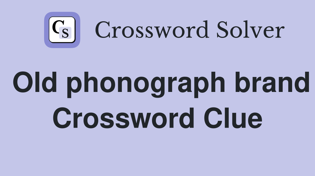 Old phonograph brand Crossword Clue