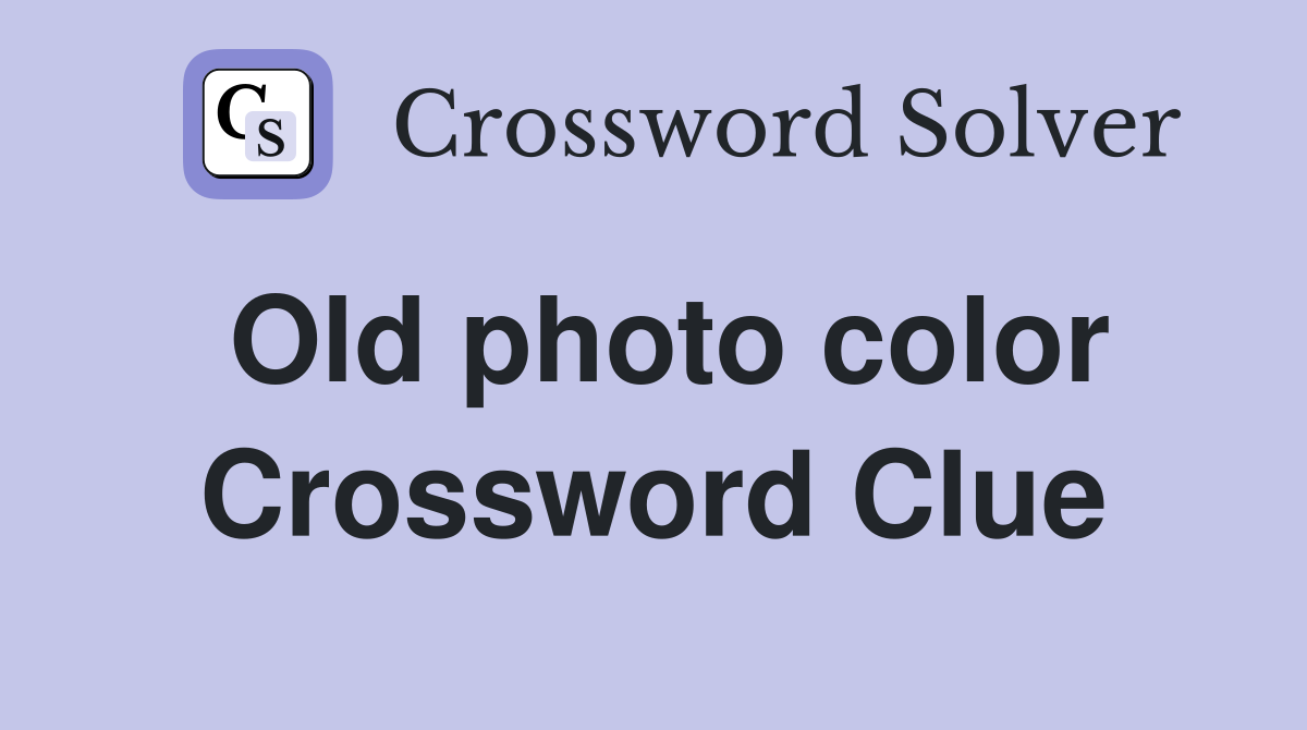Old photo color Crossword Clue