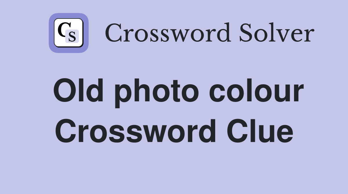 Old photo colour Crossword Clue