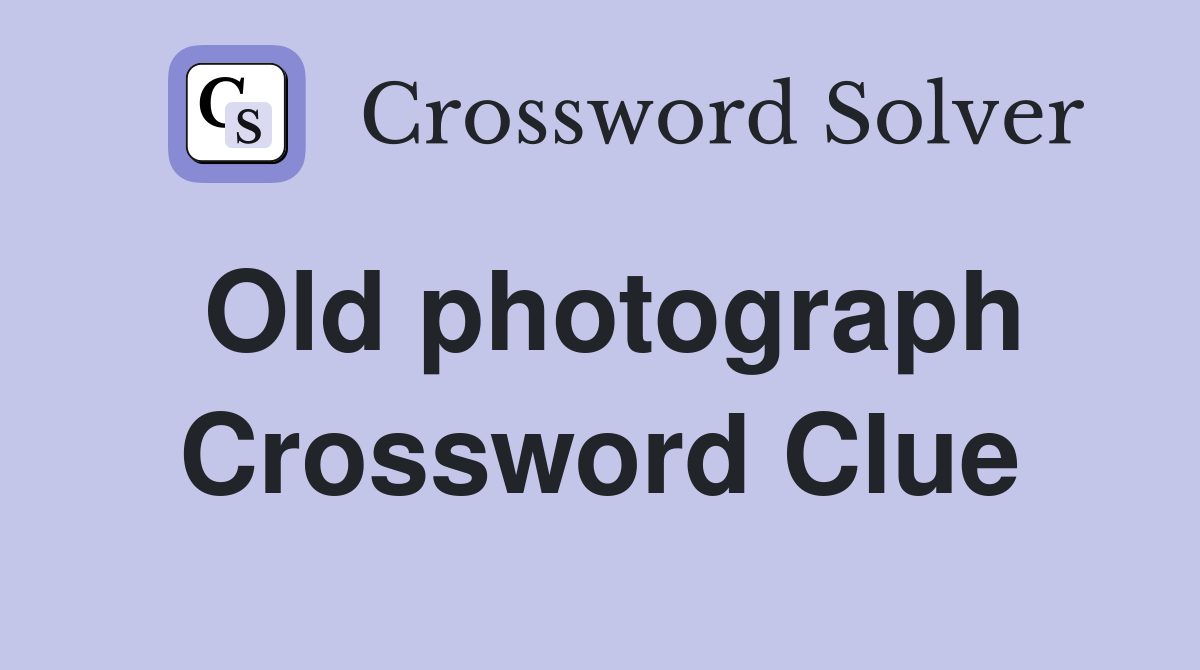Old photograph Crossword Clue