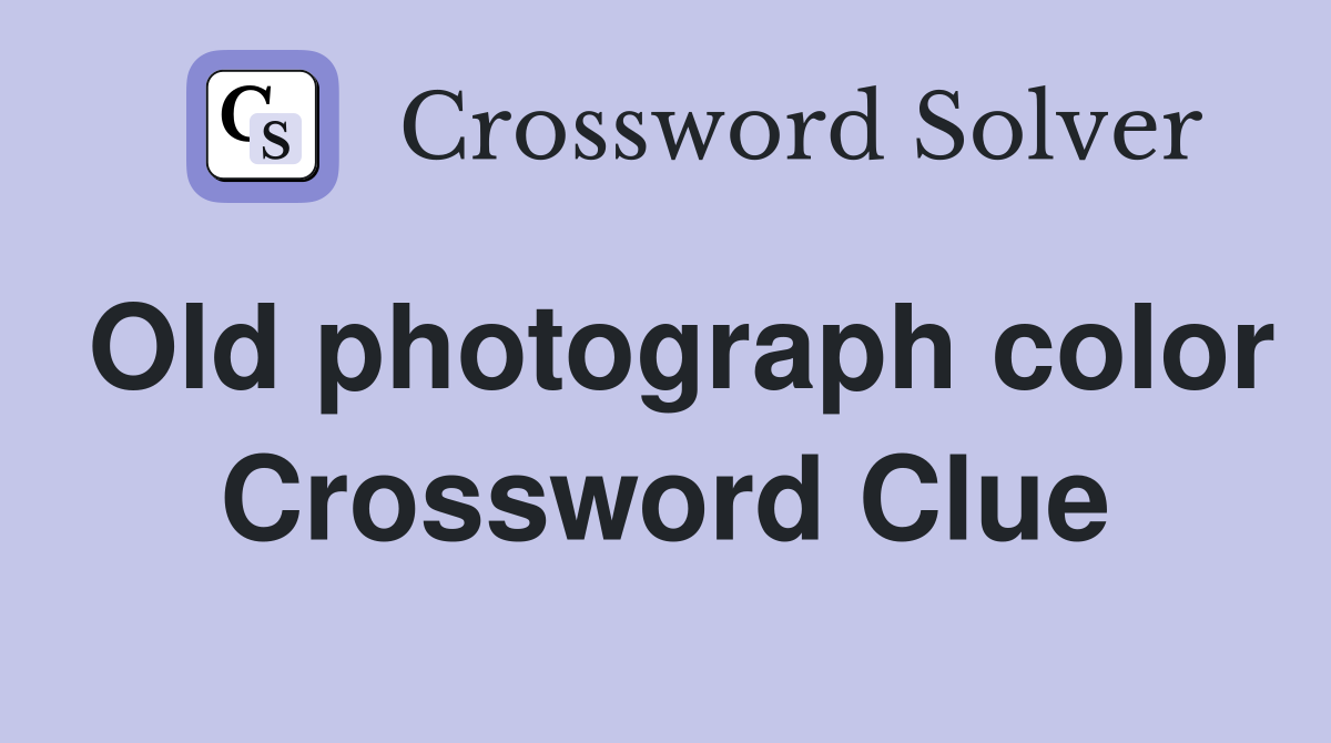 Old photograph color Crossword Clue