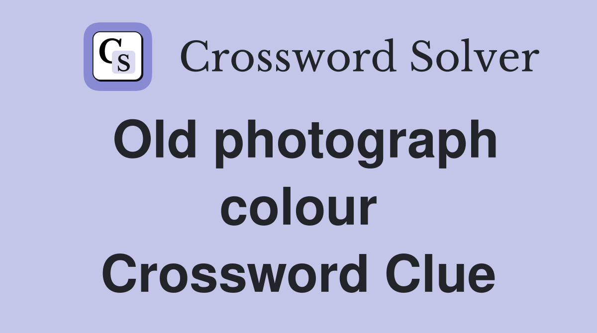 Old photograph colour Crossword Clue