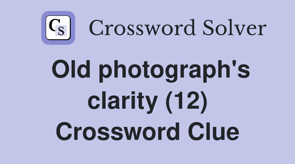 Old photograph's clarity (12) Crossword Clue