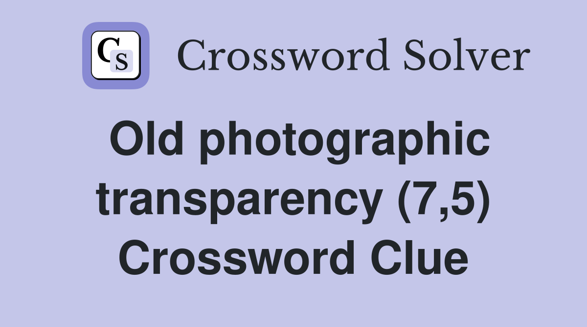 Old photographic transparency (7,5) Crossword Clue