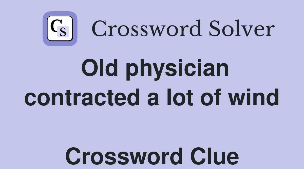 Old physician contracted a lot of wind  Crossword Clue