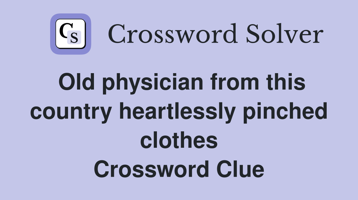 Old physician from this country heartlessly pinched clothes Crossword Clue
