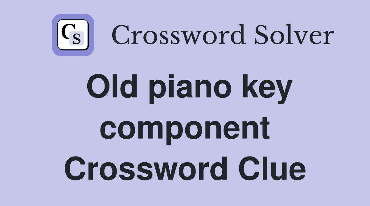 Old piano key component Crossword Clue