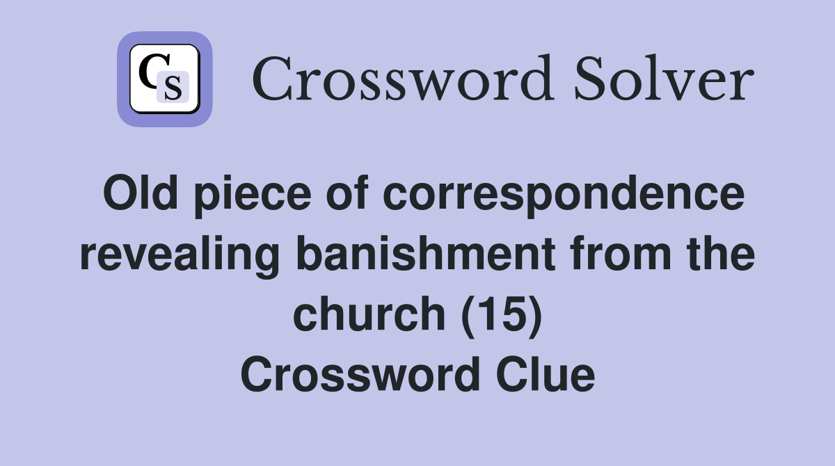 Old piece of correspondence revealing banishment from the church (15) Crossword Clue