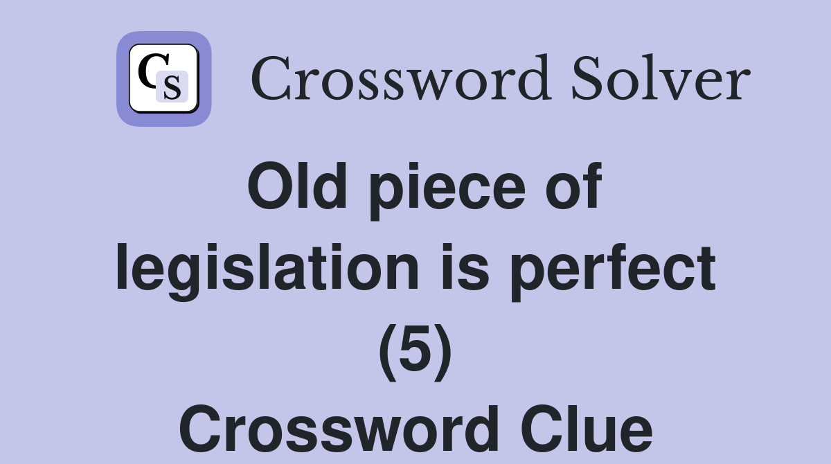 Old piece of legislation is perfect (5) Crossword Clue