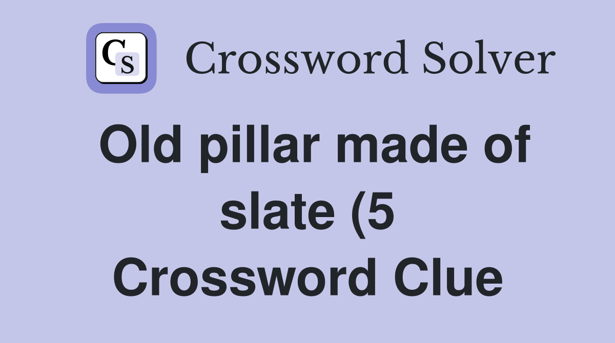 Old pillar made of slate (5) Crossword Clue Answers Crossword Solver Old pillar made of slate (5) Crossword Clue Answers Crossword Solver