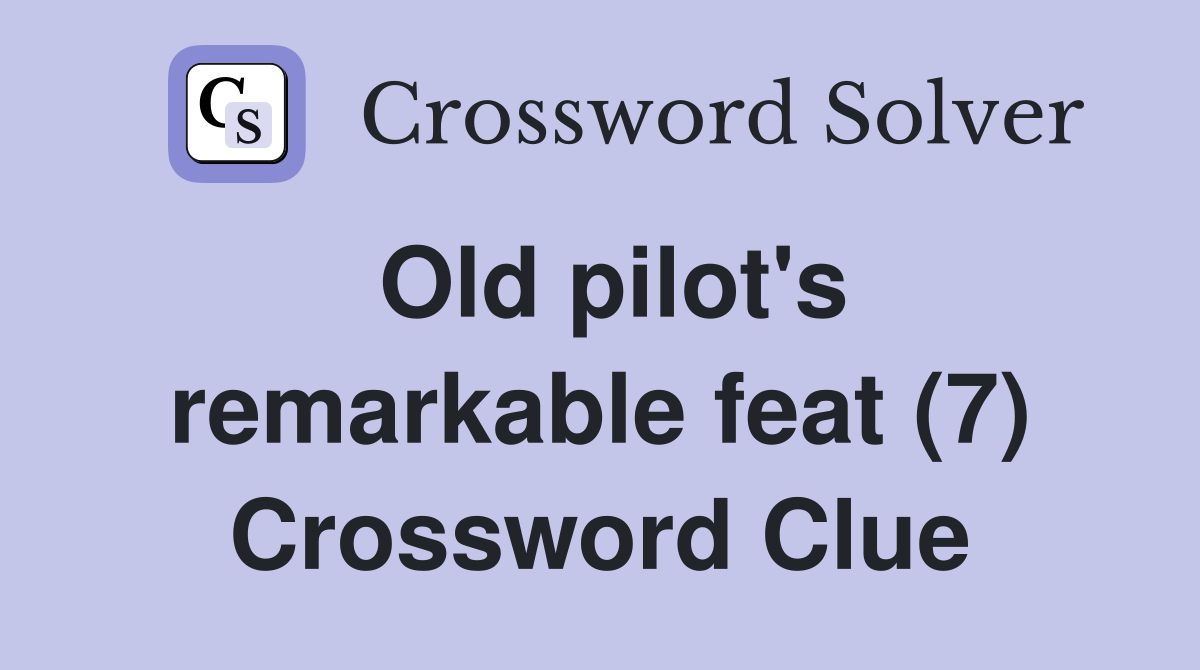 Old pilot's remarkable feat (7) Crossword Clue
