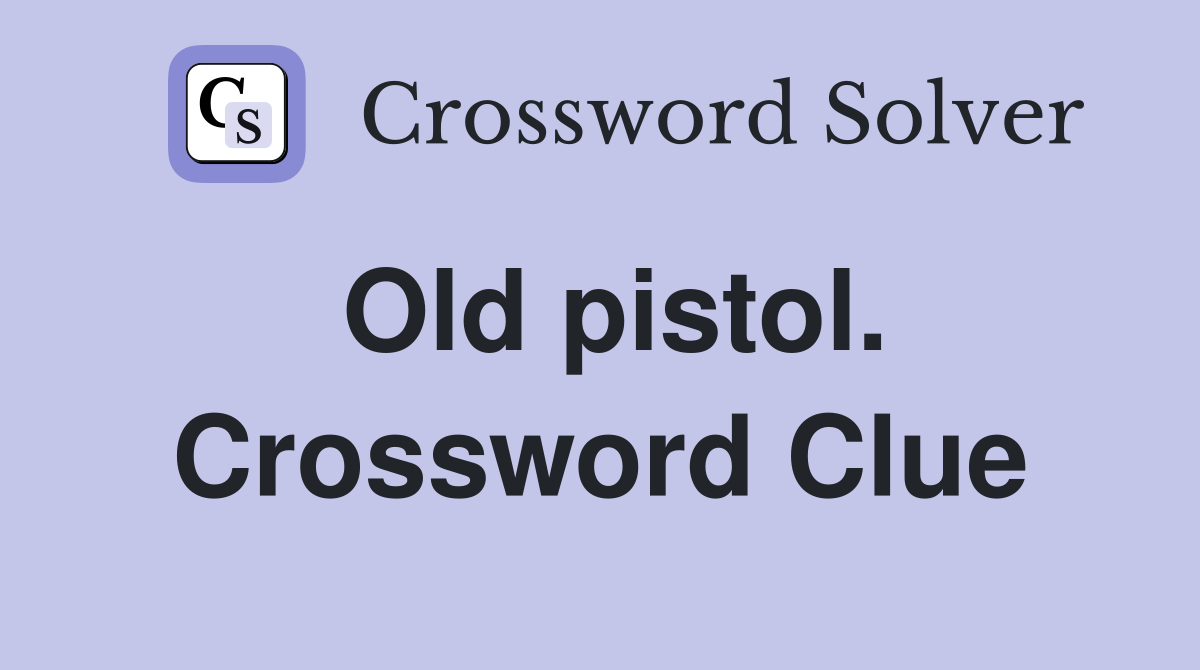 Old pistol. Crossword Clue