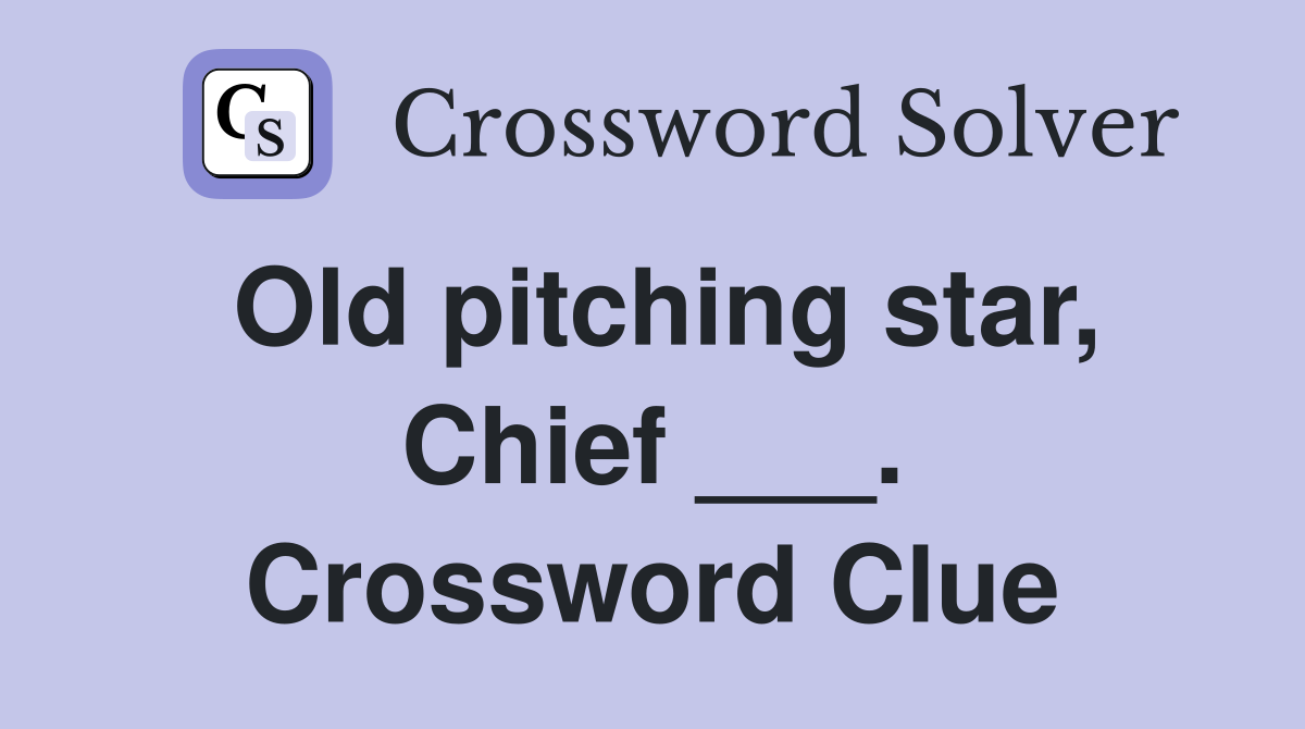 Old pitching star, Chief ___. Crossword Clue