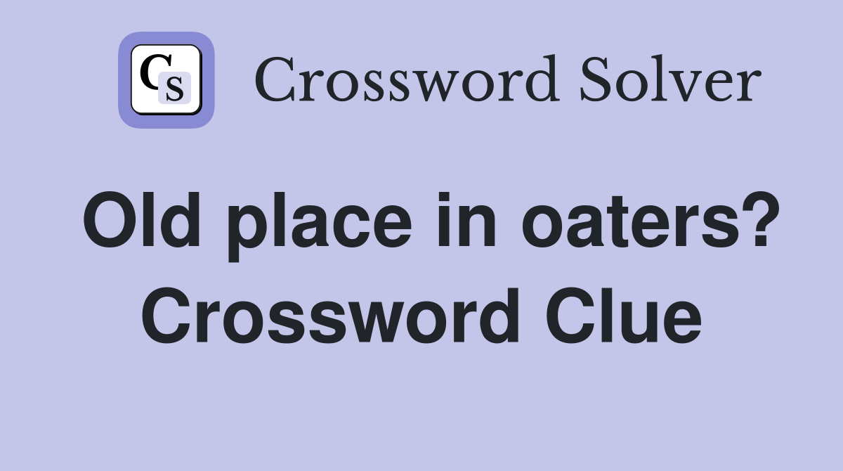 Old place in oaters? Crossword Clue