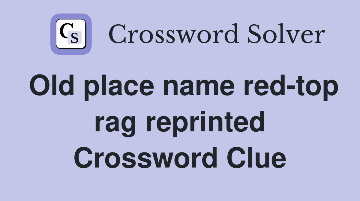 Old place name red-top rag reprinted Crossword Clue