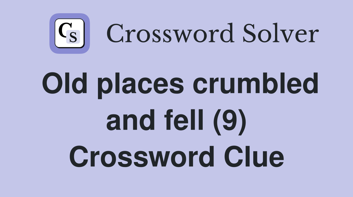 Old places crumbled and fell (9) Crossword Clue