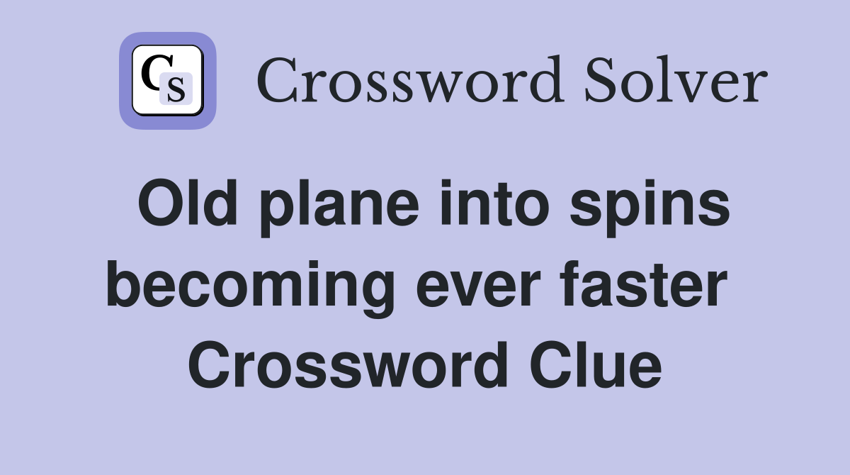 Old plane into spins becoming ever faster  Crossword Clue