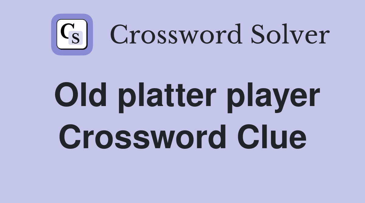 Old platter player Crossword Clue