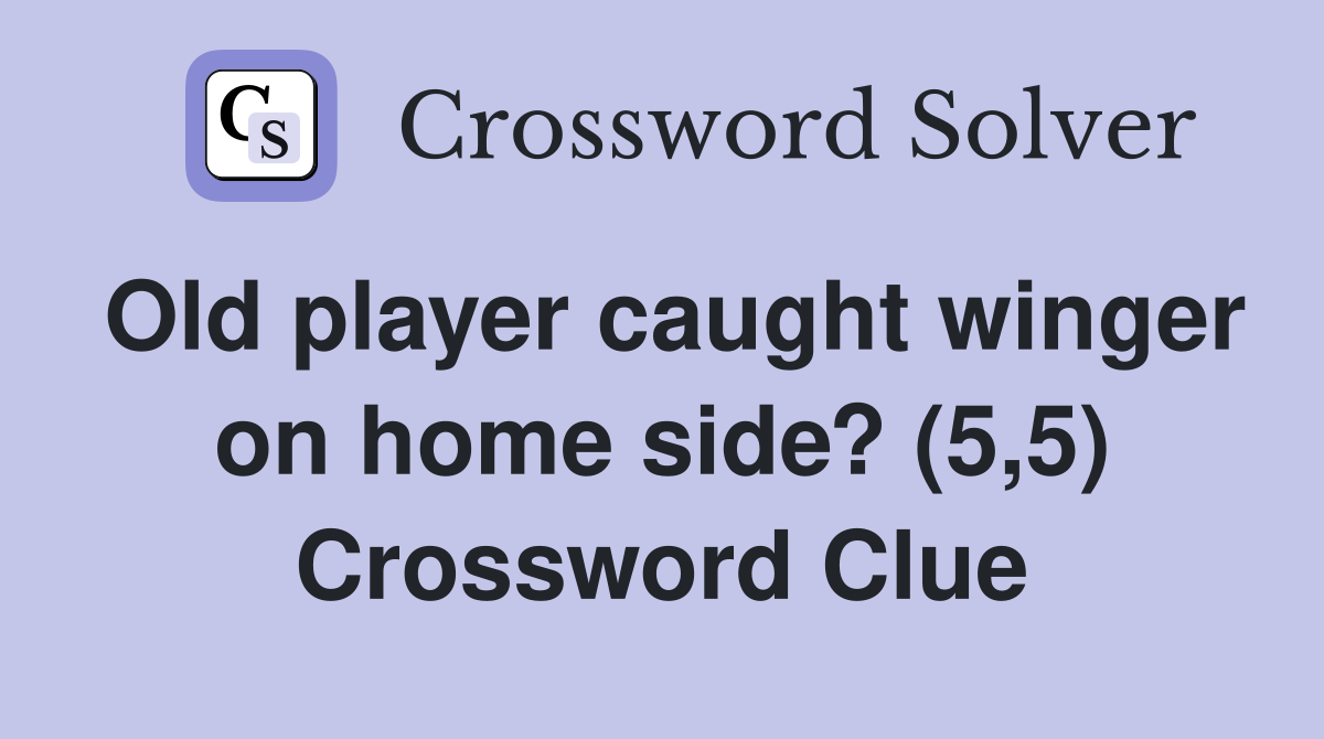Old player caught winger on home side? (5,5) Crossword Clue