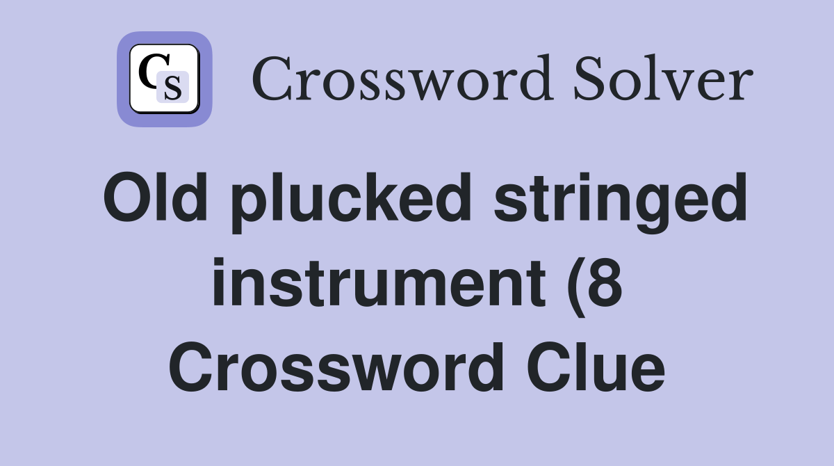 Old plucked stringed instrument (8) Crossword Clue Answers Old plucked stringed instrument (8) Crossword Clue Answers