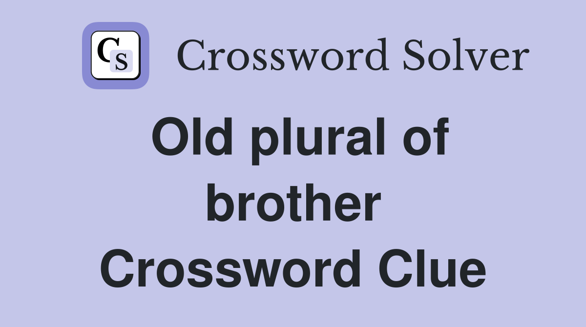 Old plural of brother Crossword Clue