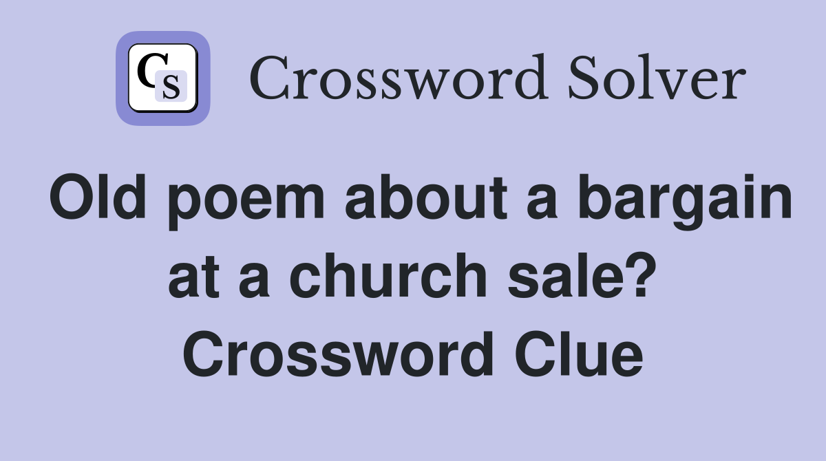 Old poem about a bargain at a church sale? Crossword Clue