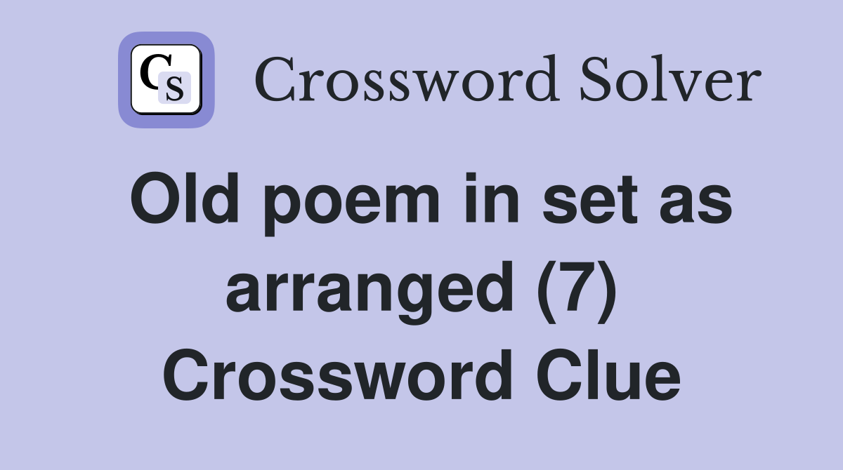 Old poem in set as arranged (7) Crossword Clue