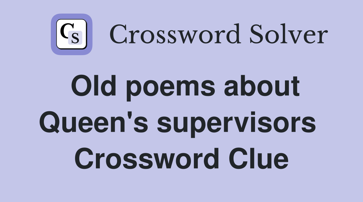 Old poems about Queen's supervisors  Crossword Clue