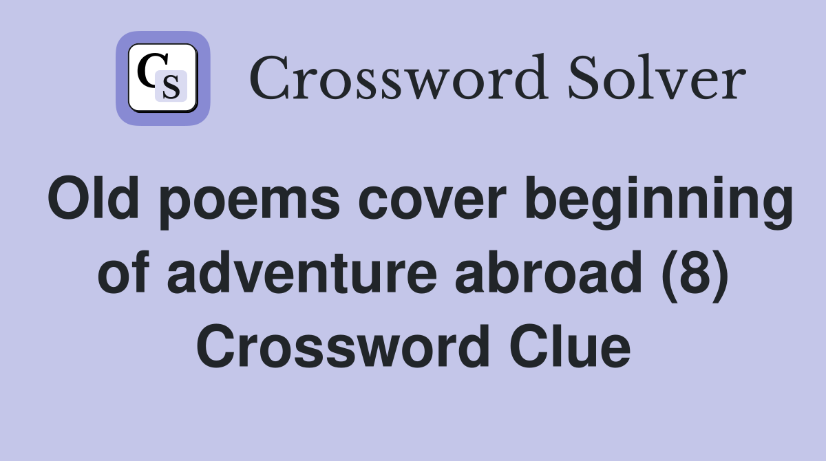 Old poems cover beginning of adventure abroad (8) Crossword Clue
