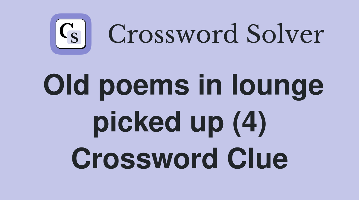 Old poems in lounge picked up (4) Crossword Clue