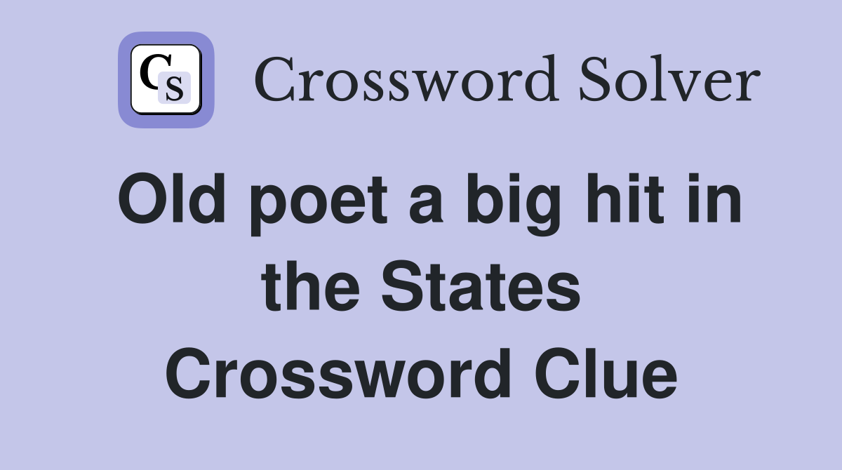 Old poet a big hit in the States Crossword Clue