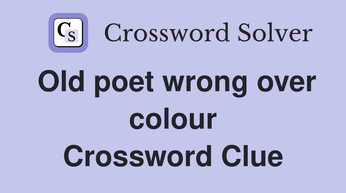 Old poet wrong over colour Crossword Clue