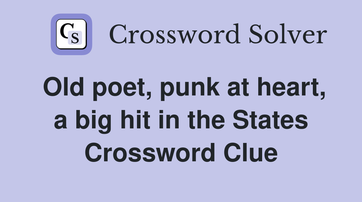 Old poet, punk at heart, a big hit in the States Crossword Clue