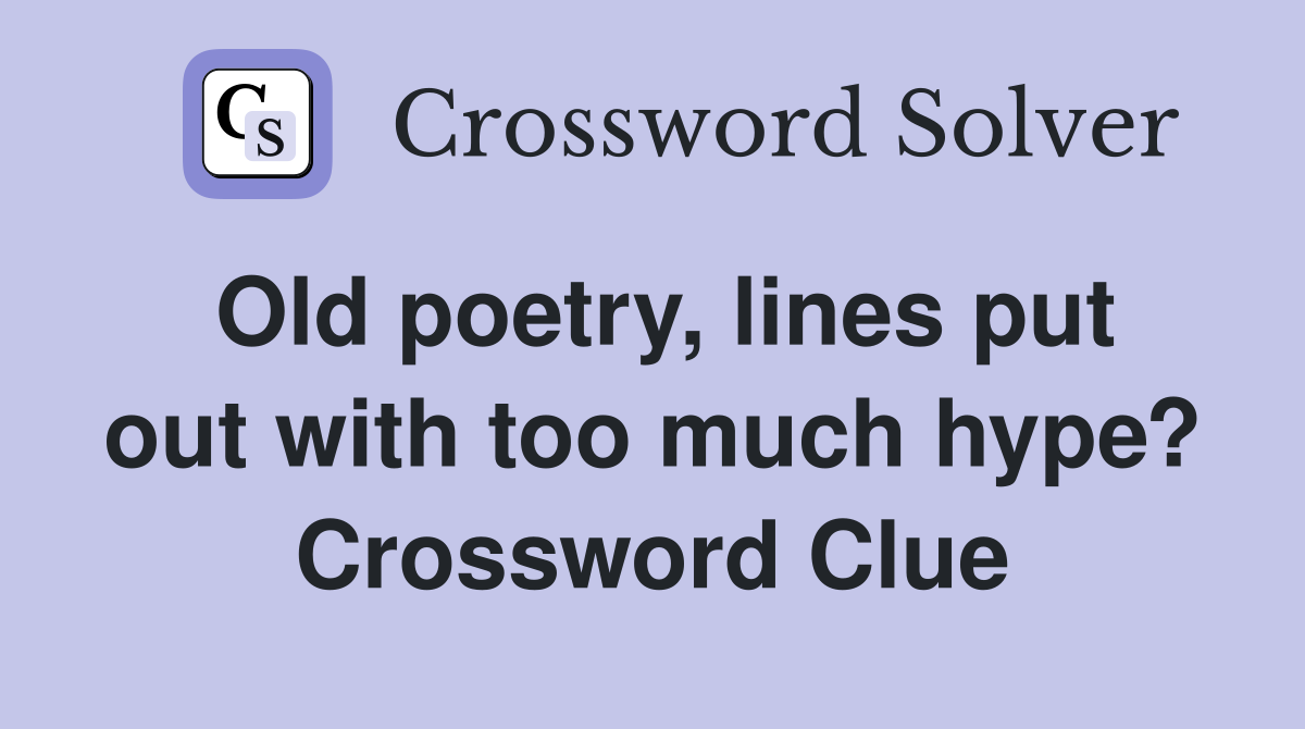 Old poetry, lines put out with too much hype? Crossword Clue
