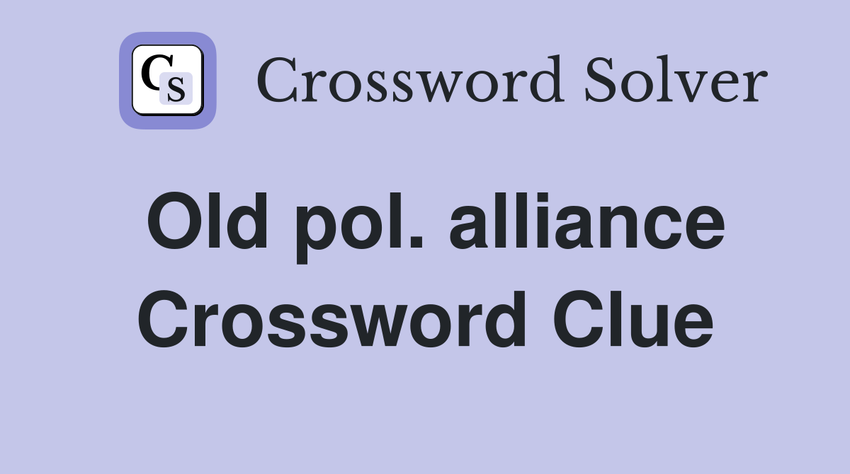 Old pol. alliance Crossword Clue