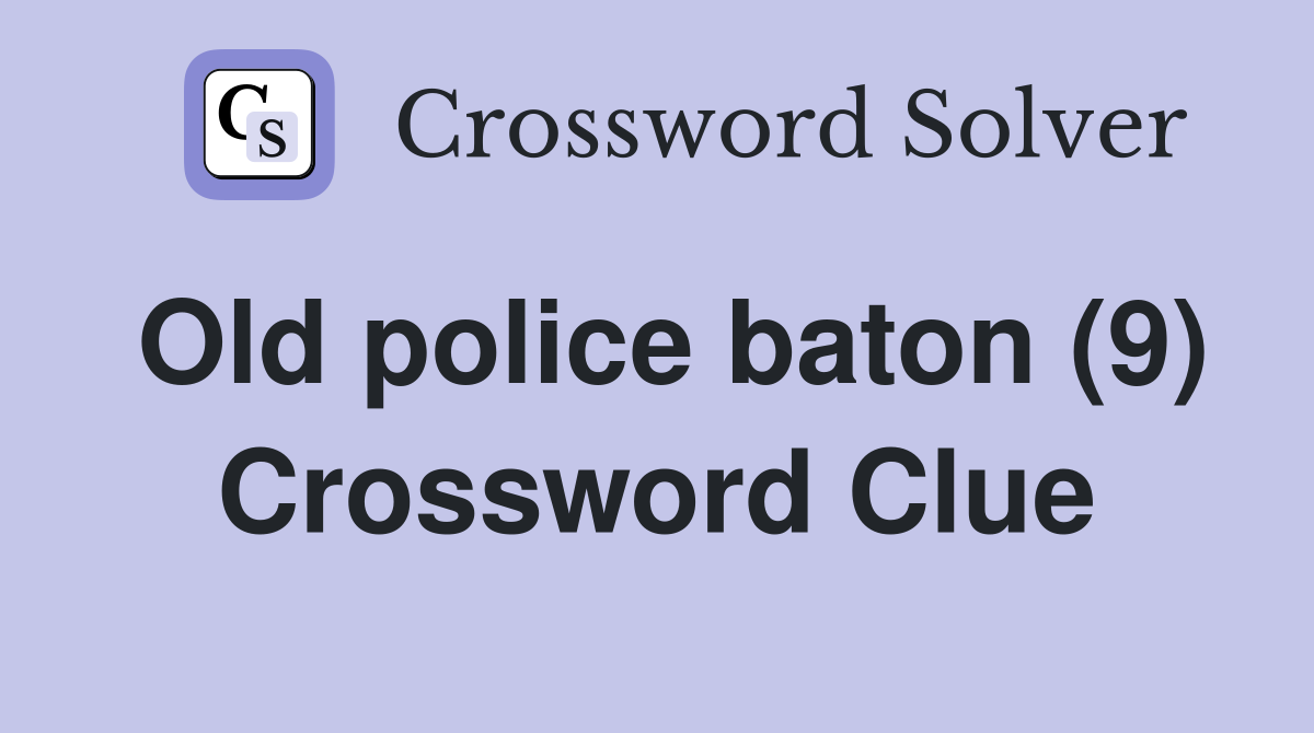 Old police baton (9) Crossword Clue