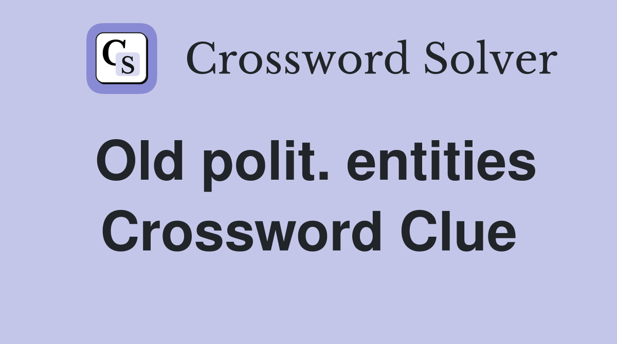Old polit. entities Crossword Clue