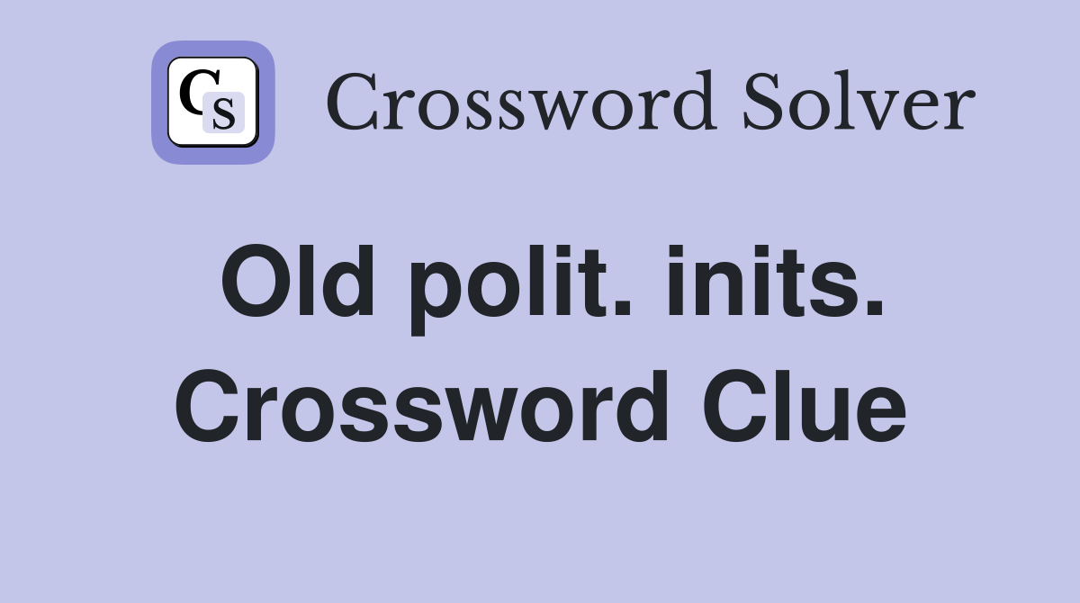 Old polit. inits. Crossword Clue